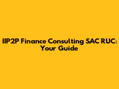 IIP2P Finance Consulting SAC RUC: Your Guide