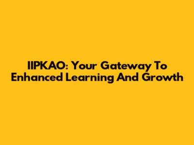 IIPKAO: Your Gateway To Enhanced Learning And Growth