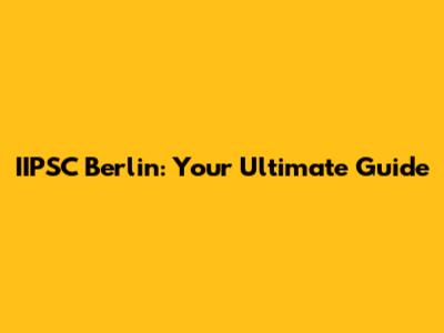 IIPSC Berlin: Your Ultimate Guide