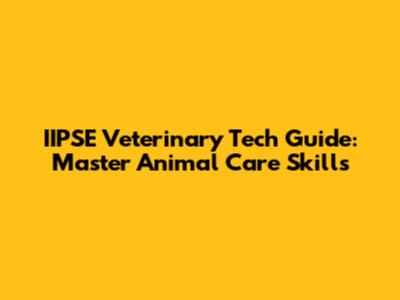 IIPSE Veterinary Tech Guide: Master Animal Care Skills