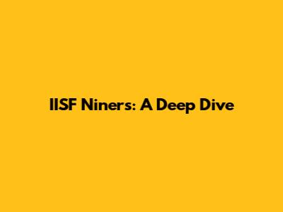 IISF Niners: A Deep Dive
