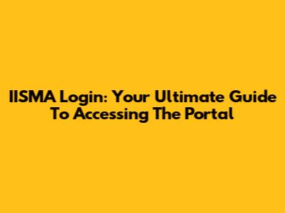 IISMA Login: Your Ultimate Guide To Accessing The Portal
