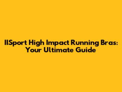 IISport High Impact Running Bras: Your Ultimate Guide