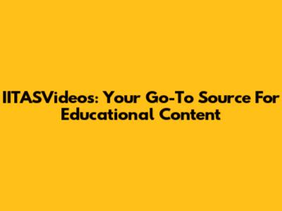 IITASVideos: Your Go-To Source For Educational Content