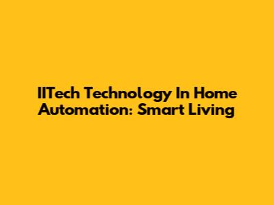 IITech Technology In Home Automation: Smart Living