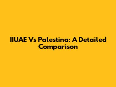 IIUAE Vs Palestina: A Detailed Comparison