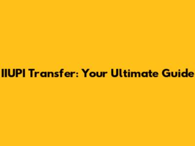 IIUPI Transfer: Your Ultimate Guide