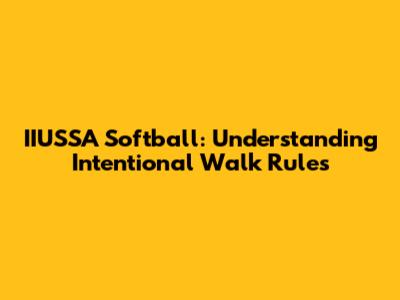 IIUSSA Softball: Understanding Intentional Walk Rules