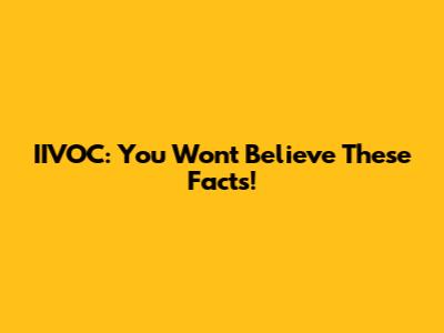 IIVOC: You Won't Believe These Facts!