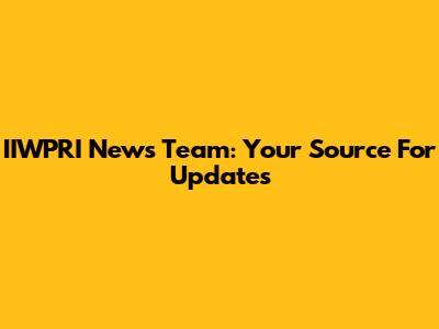 IIWPRI News Team: Your Source For Updates