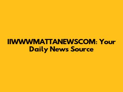 IIWWWMATTANEWSCOM: Your Daily News Source
