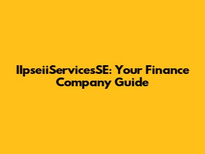 IIpseiiServicesSE: Your Finance Company Guide