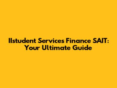 IIstudent Services Finance SAIT: Your Ultimate Guide