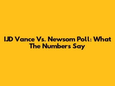 IJD Vance Vs. Newsom Poll: What The Numbers Say