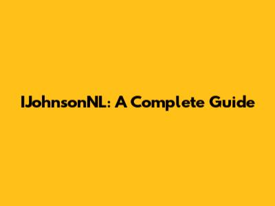IJohnsonNL: A Complete Guide