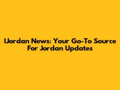 IJordan News: Your Go-To Source For Jordan Updates