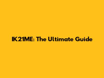 IK21ME: The Ultimate Guide
