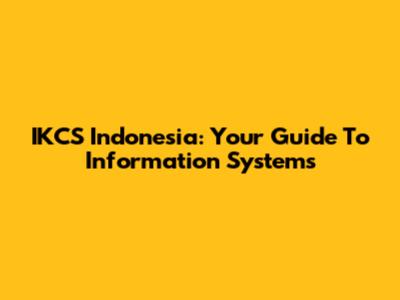 IKCS Indonesia: Your Guide To Information Systems