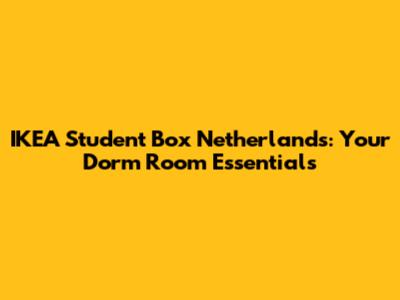 IKEA Student Box Netherlands: Your Dorm Room Essentials
