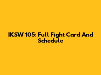 IKSW 105: Full Fight Card And Schedule