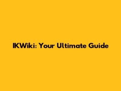 IKWiki: Your Ultimate Guide