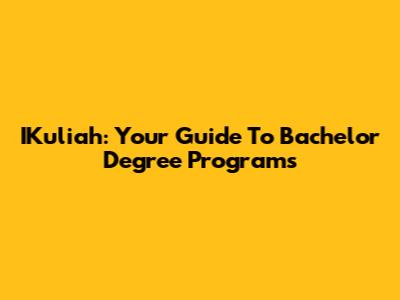 IKuliah: Your Guide To Bachelor Degree Programs