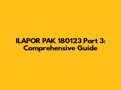 ILAPOR PAK 180123 Part 3: Comprehensive Guide