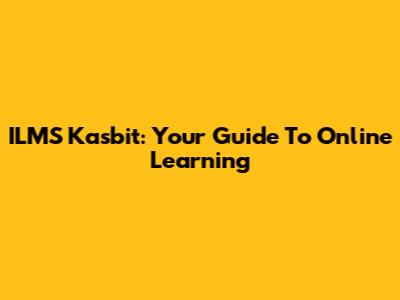 ILMS Kasbit: Your Guide To Online Learning