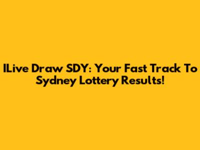 ILive Draw SDY: Your Fast Track To Sydney Lottery Results!