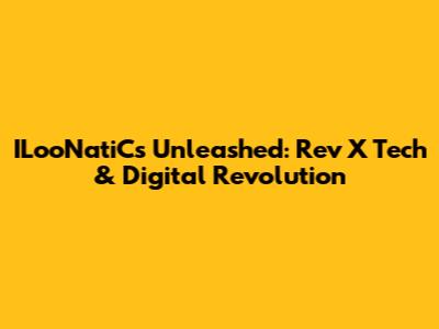 ILooNatiCs Unleashed: Rev X Tech & Digital Revolution