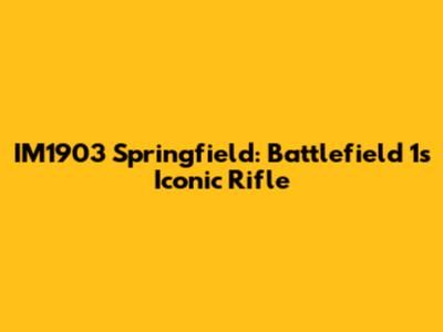 IM1903 Springfield: Battlefield 1's Iconic Rifle