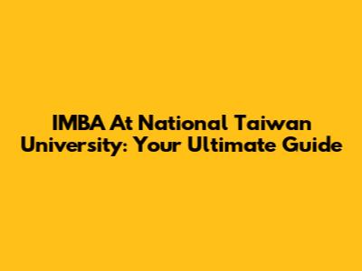 IMBA At National Taiwan University: Your Ultimate Guide