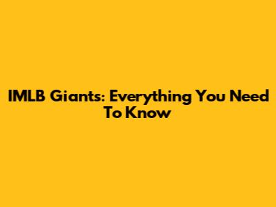 IMLB Giants: Everything You Need To Know