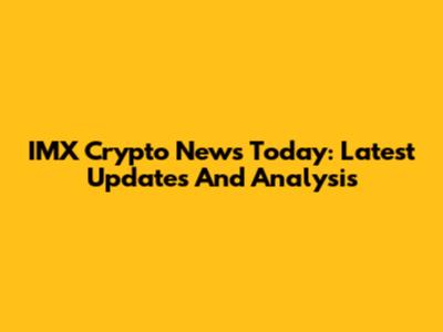 IMX Crypto News Today: Latest Updates And Analysis