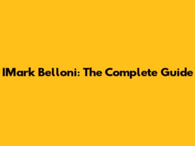 IMark Belloni: The Complete Guide