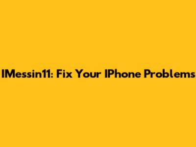 IMessin11: Fix Your IPhone Problems