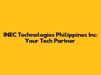 INEC Technologies Philippines Inc: Your Tech Partner