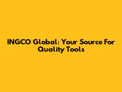 INGCO Global: Your Source For Quality Tools