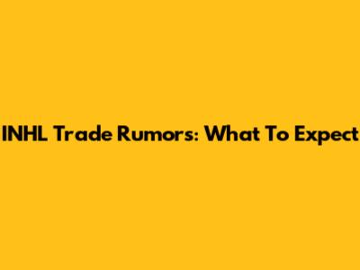 INHL Trade Rumors: What To Expect