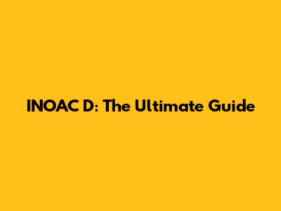 INOAC D: The Ultimate Guide