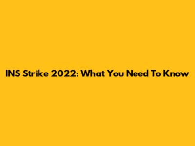 INS Strike 2022: What You Need To Know