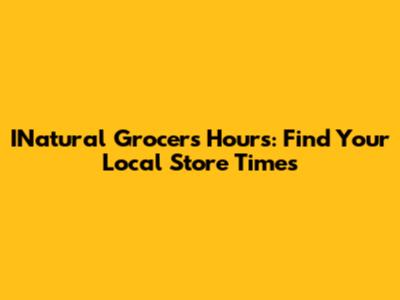 INatural Grocers Hours: Find Your Local Store Times