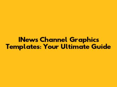 INews Channel Graphics Templates: Your Ultimate Guide