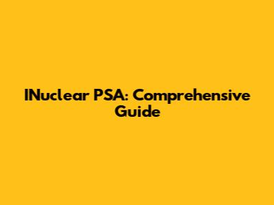 INuclear PSA: Comprehensive Guide