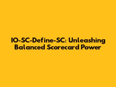 IO-SC-Define-SC: Unleashing Balanced Scorecard Power