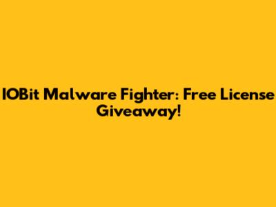 IOBit Malware Fighter: Free License Giveaway!