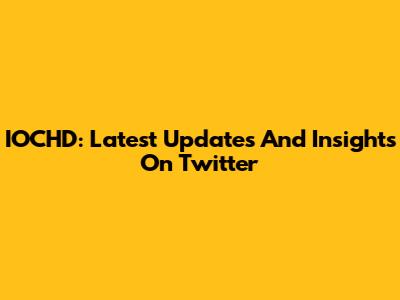 IOCHD: Latest Updates And Insights On Twitter