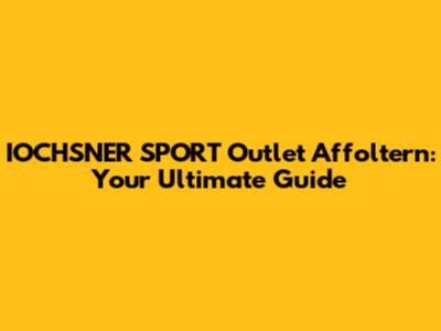 IOCHSNER SPORT Outlet Affoltern: Your Ultimate Guide