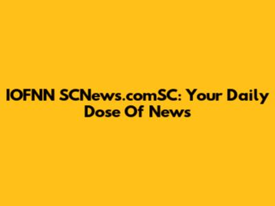 IOFNN SCNews.comSC: Your Daily Dose Of News