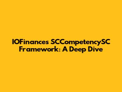 IOFinance's SCCompetencySC Framework: A Deep Dive